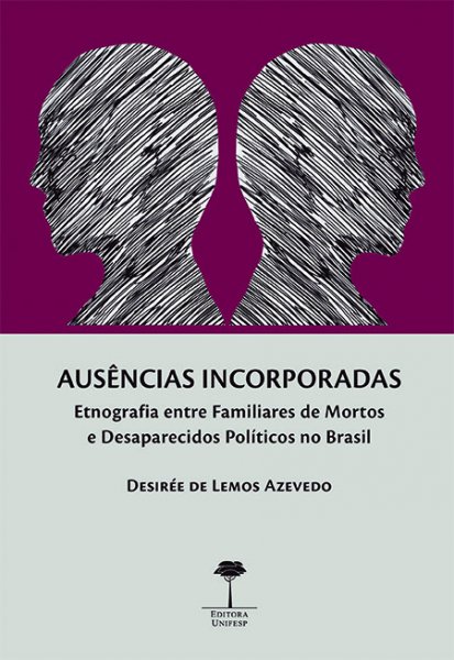 AUSÊNCIAS INCORPORADAS. ETNOGRAFIA ENTRE FAMILIARES DE MORTOS E DESAPARECIDOS POLÍTICOS NO BRASIL