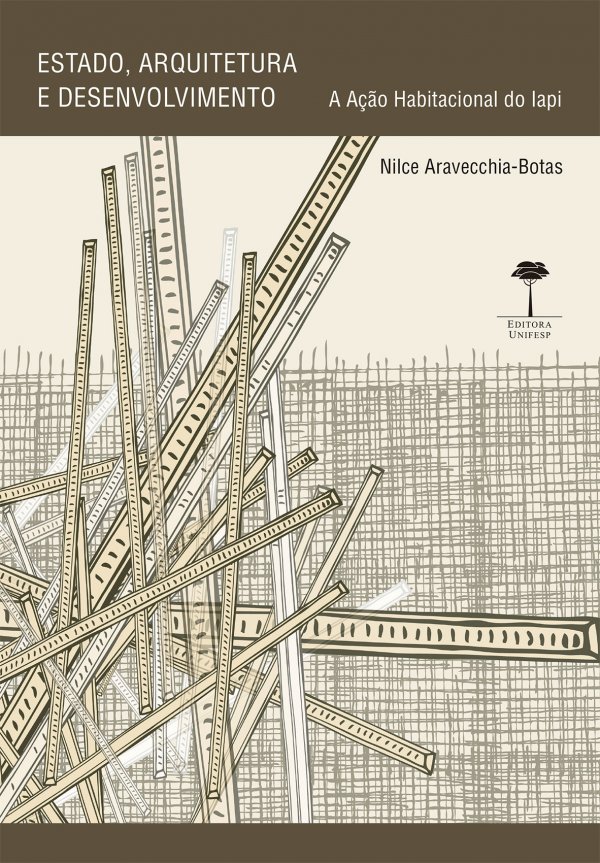 ESTADO, ARQUITETURA E DESENVOLVIMENTO -  A ACAO HABITACIONAL DO IAPI