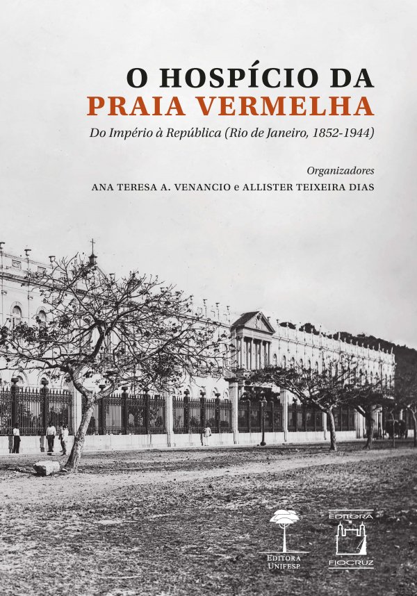 LANÇAMENTO EDITORA UNIFESP - HOSPÍCIO DA PRAIA VERMELHA, O: DO IMPÉRIO À REPÚBLICA (RIO DE JANEIRO, 1852-1944)