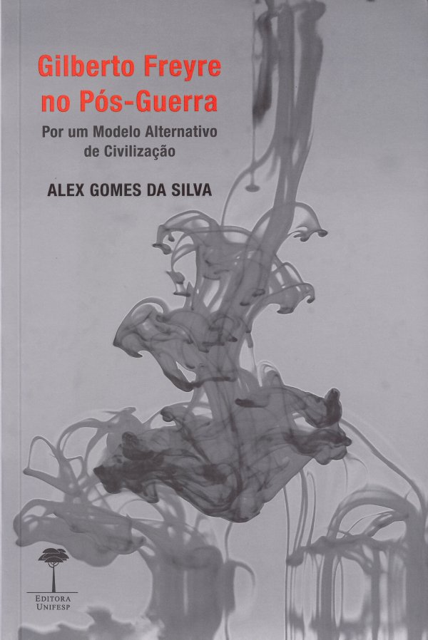 LIVRO GILBERTO FREYRE NO PÓS-GUERRA POR UM MODELO ALTERNATIVO DE CIVILIZAÇÃO