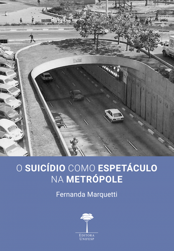 LANÇAMENTO EDITORA UNIFESP - SUICÍDIO COMO ESPETÁCULO NA METRÓPOLE, O