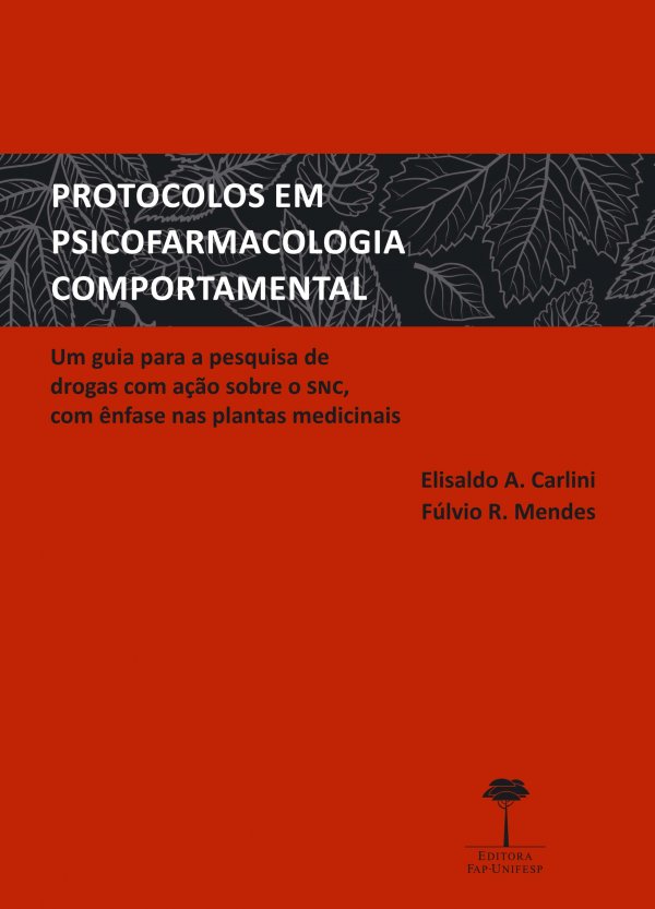 PROTOCOLOS EM PSICOFARMACOLOGIA COMPORTAMENTAL - UM GUIA PARA A PESQUISA DE DROGAS COM ACAO SOBRE O SNC, COM ENFASE NAS PLANTAS MEDICINAIS